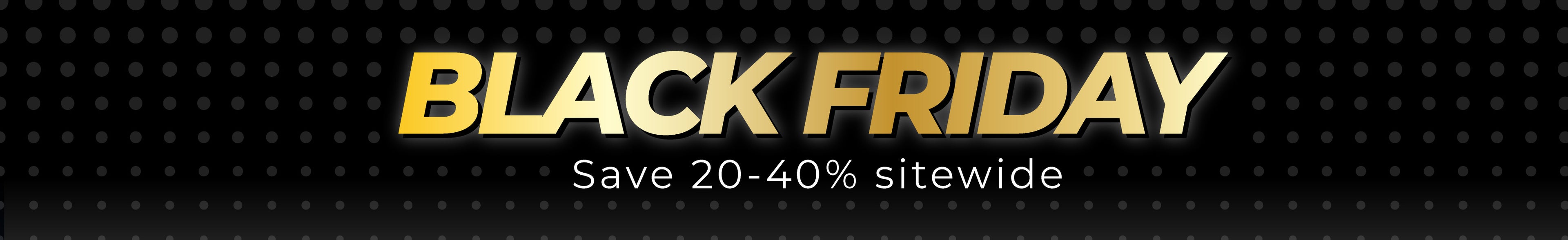Black Friday promotional banner with gold lettering and a sitewide savings message of 20–40% off, printed by WCR Marketing.